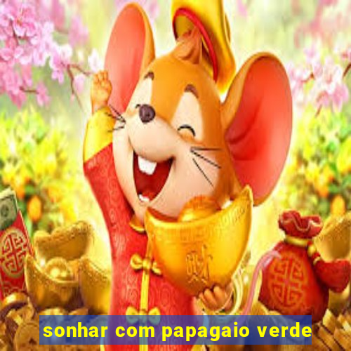 sonhar com papagaio verde